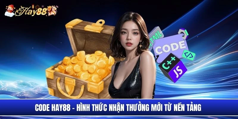 Code Hay88 - Hình thức nhận thưởng mới từ nền tảng